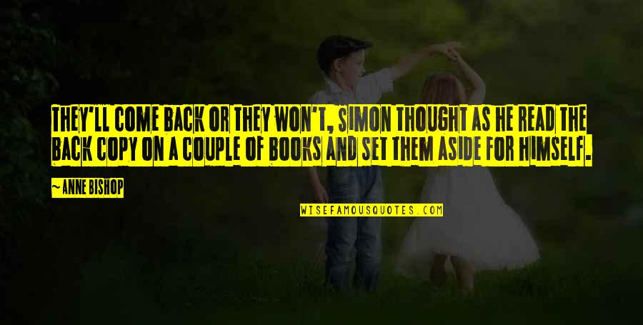 Books'll Quotes By Anne Bishop: They'll come back or they won't, Simon thought Books'll Quotes By Anne Bishop: They'll come back or they won't, Simon thought