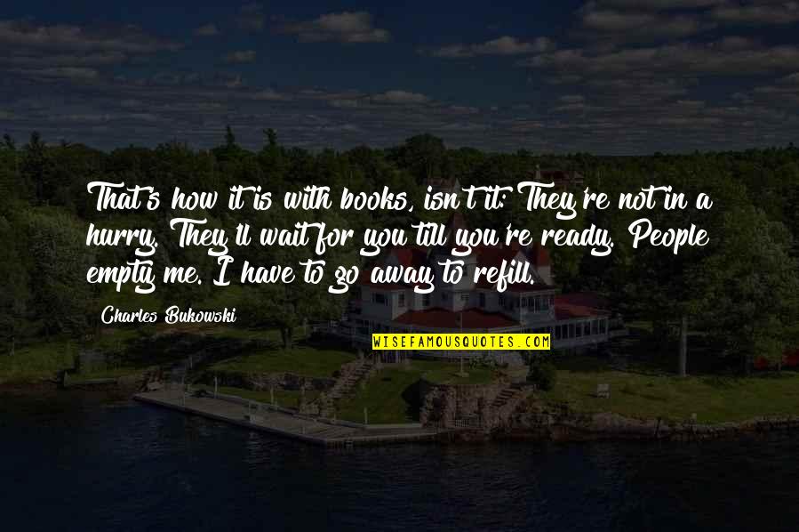 Books'll Quotes By Charles Bukowski: That's how it is with books, isn't it: