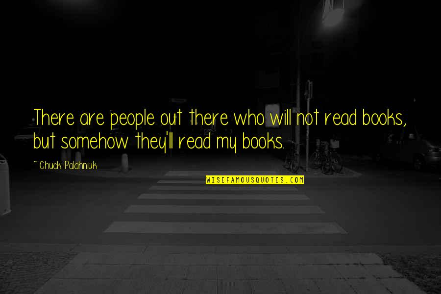 Books'll Quotes By Chuck Palahniuk: There are people out there who will not