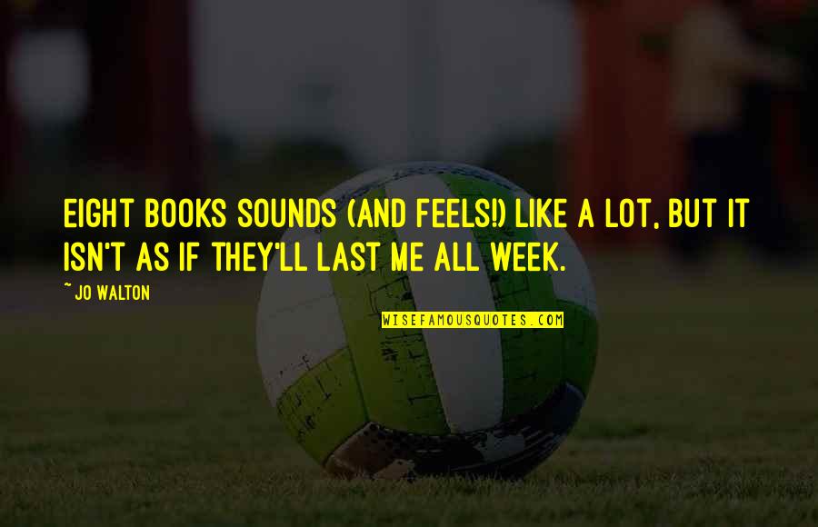 Books'll Quotes By Jo Walton: eight books sounds (and feels!) like a lot, Books'll Quotes By Jo Walton: eight books sounds (and feels!) like a lot,