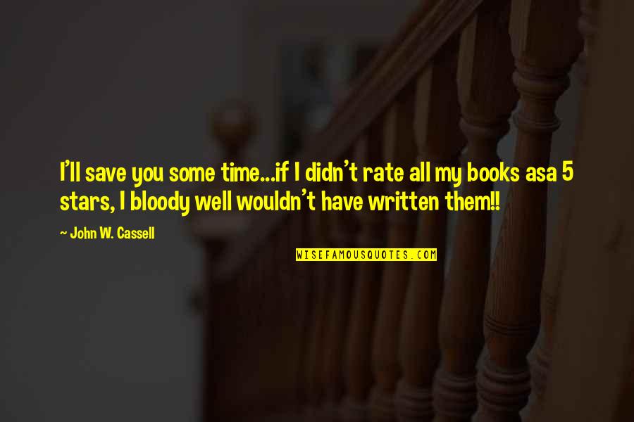 Books'll Quotes By John W. Cassell: I'll save you some time...if I didn't rate
