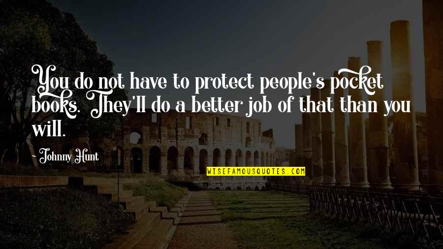 Books'll Quotes By Johnny Hunt: You do not have to protect people's pocket