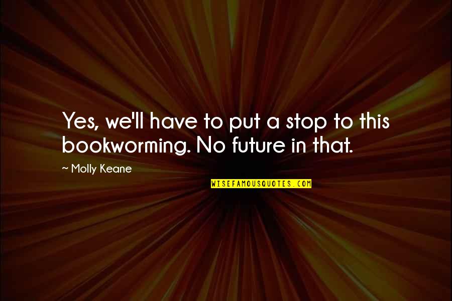 Books'll Quotes By Molly Keane: Yes, we'll have to put a stop to