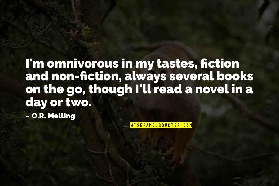 Books'll Quotes By O.R. Melling: I'm omnivorous in my tastes, fiction and non-fiction,