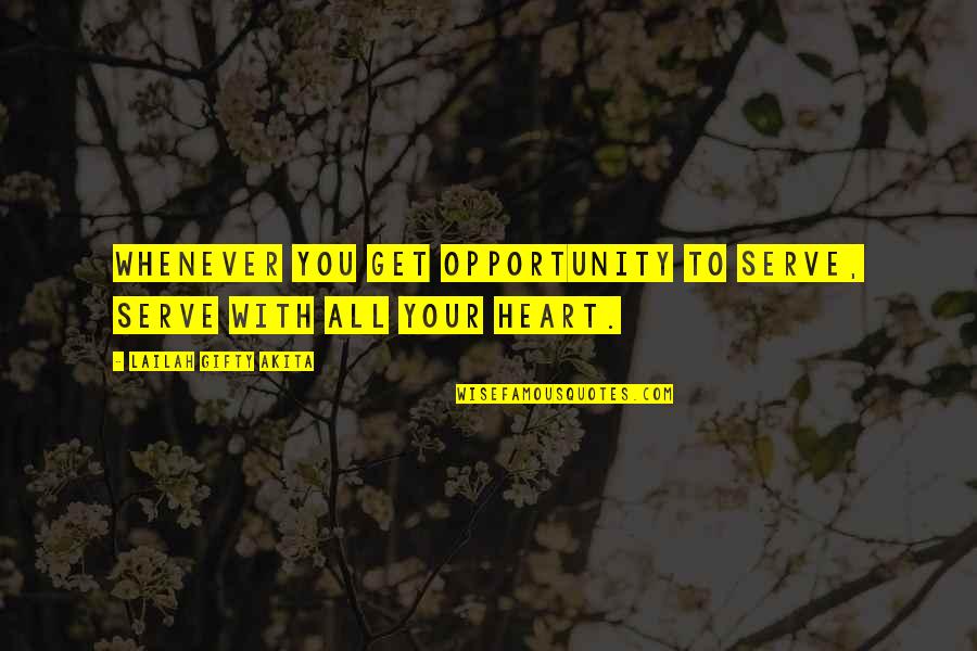 Bookstaller Quotes By Lailah Gifty Akita: Whenever you get opportunity to serve, serve with Bookstaller Quotes By Lailah Gifty Akita: Whenever you get opportunity to serve, serve with