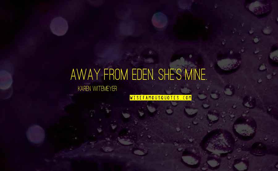 Bookstand Hardware Quotes By Karen Witemeyer: away from Eden. She's mine.
