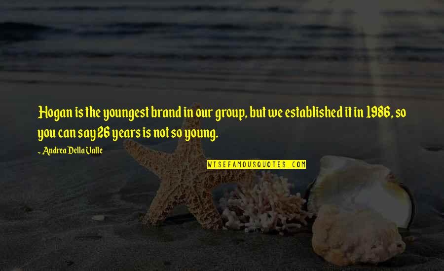 Bookstand Publishing Quotes By Andrea Della Valle: Hogan is the youngest brand in our group, Bookstand Publishing Quotes By Andrea Della Valle: Hogan is the youngest brand in our group,