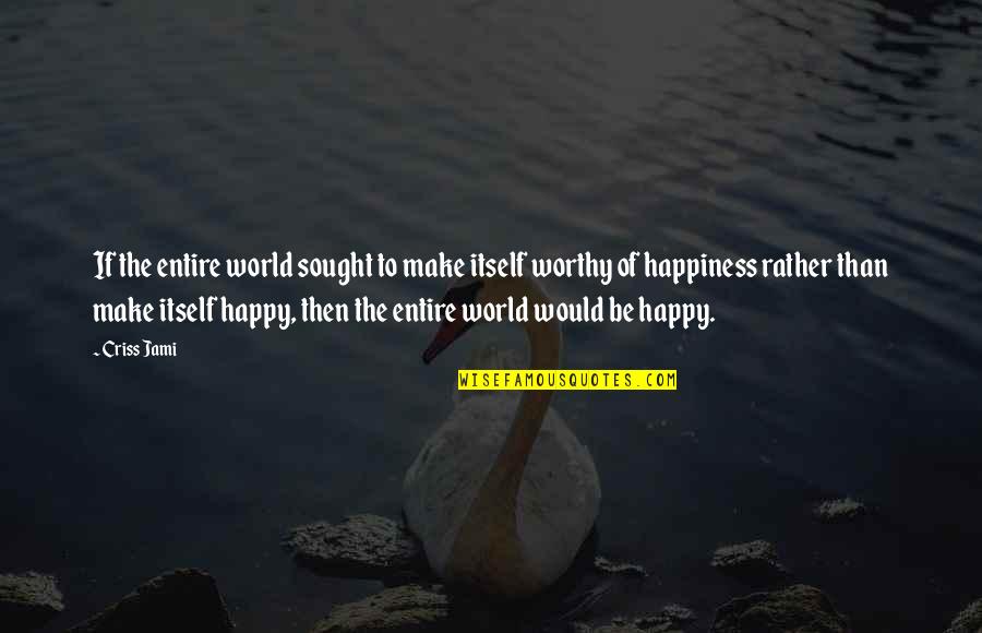Bookstand Publishing Quotes By Criss Jami: If the entire world sought to make itself Bookstand Publishing Quotes By Criss Jami: If the entire world sought to make itself