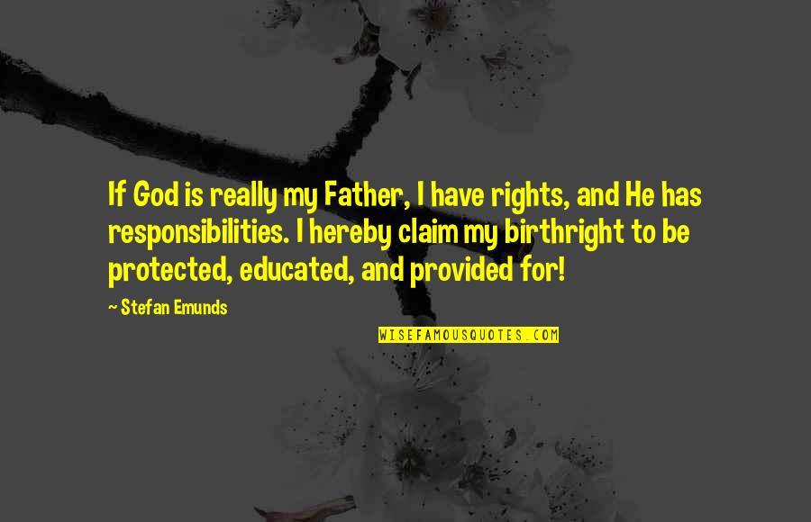 Bookstand Publishing Quotes By Stefan Emunds: If God is really my Father, I have Bookstand Publishing Quotes By Stefan Emunds: If God is really my Father, I have