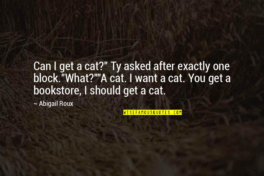 Bookstore Quotes By Abigail Roux: Can I get a cat?" Ty asked after