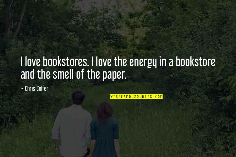 Bookstore Quotes By Chris Colfer: I love bookstores. I love the energy in