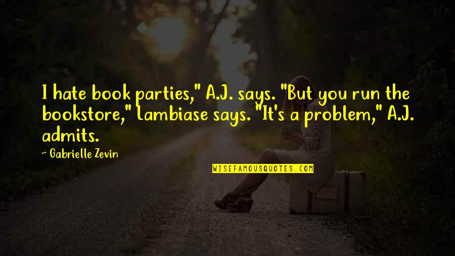 Bookstore Quotes By Gabrielle Zevin: I hate book parties," A.J. says. "But you