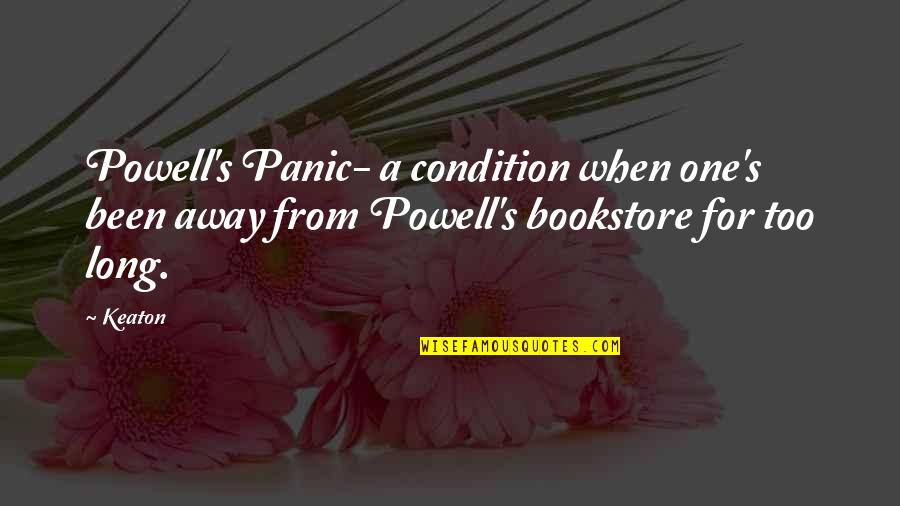 Bookstore Quotes By Keaton: Powell's Panic- a condition when one's been away