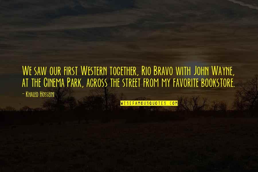 Bookstore Quotes By Khaled Hosseini: We saw our first Western together, Rio Bravo