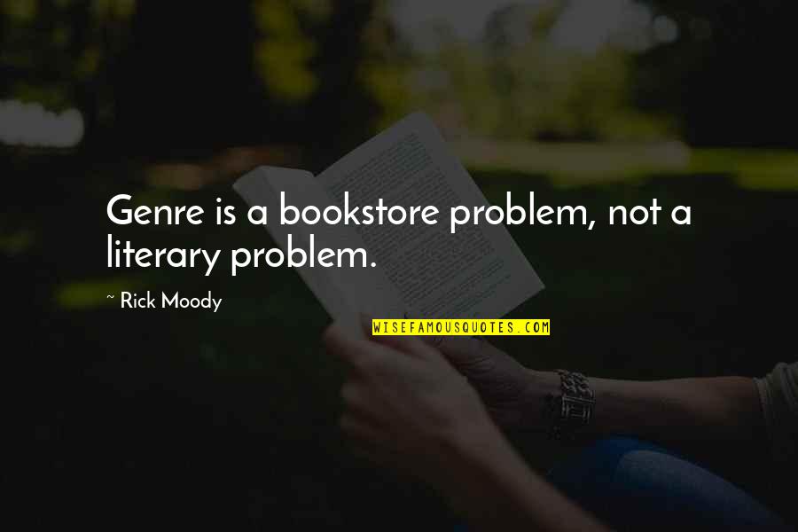 Bookstore Quotes By Rick Moody: Genre is a bookstore problem, not a literary