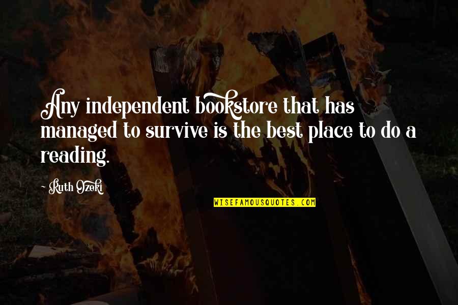 Bookstore Quotes By Ruth Ozeki: Any independent bookstore that has managed to survive