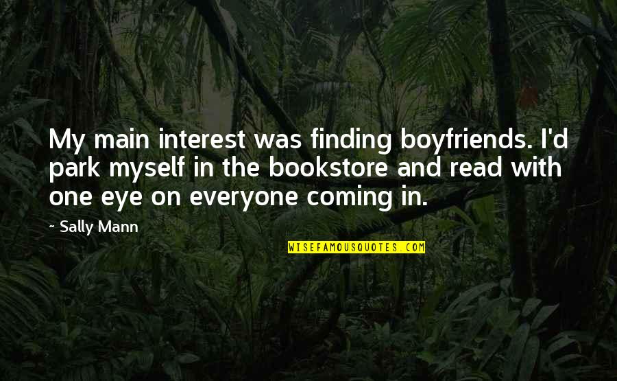 Bookstore Quotes By Sally Mann: My main interest was finding boyfriends. I'd park