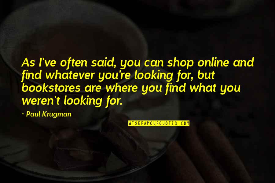 Bookstores Online Quotes By Paul Krugman: As I've often said, you can shop online