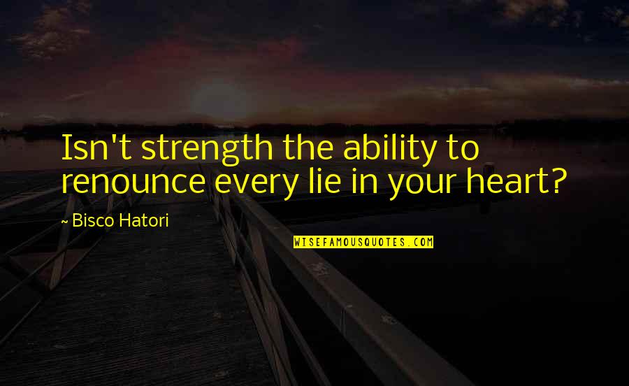 Bookstoresthis Quotes By Bisco Hatori: Isn't strength the ability to renounce every lie