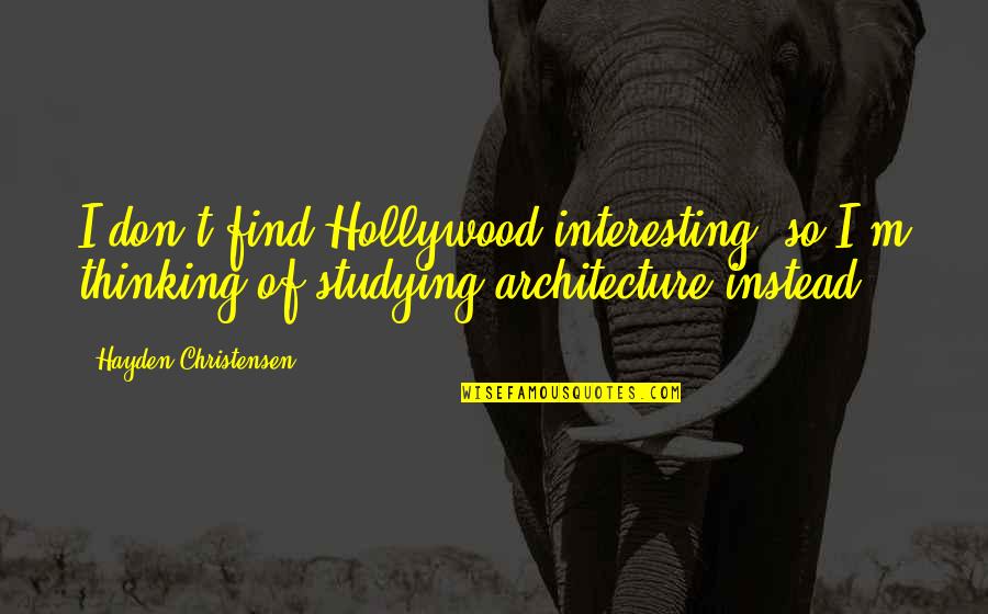 Bookstoresthis Quotes By Hayden Christensen: I don't find Hollywood interesting, so I'm thinking Bookstoresthis Quotes By Hayden Christensen: I don't find Hollywood interesting, so I'm thinking