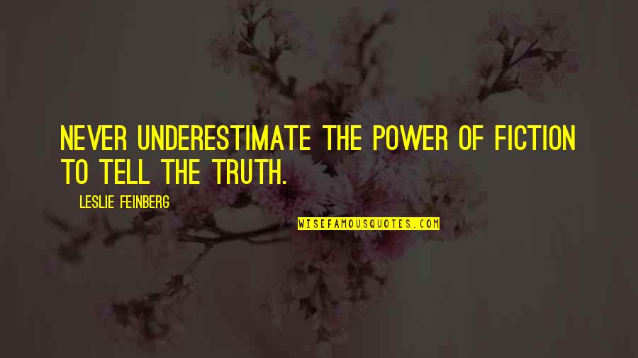 Bookstoresthis Quotes By Leslie Feinberg: Never underestimate the power of fiction to tell Bookstoresthis Quotes By Leslie Feinberg: Never underestimate the power of fiction to tell