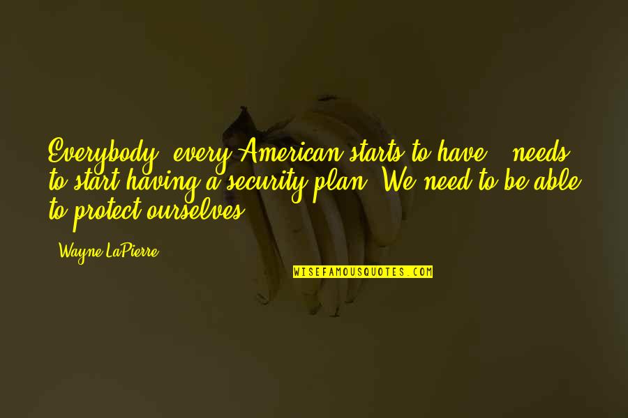Bookstoresthis Quotes By Wayne LaPierre: Everybody, every American starts to have - needs