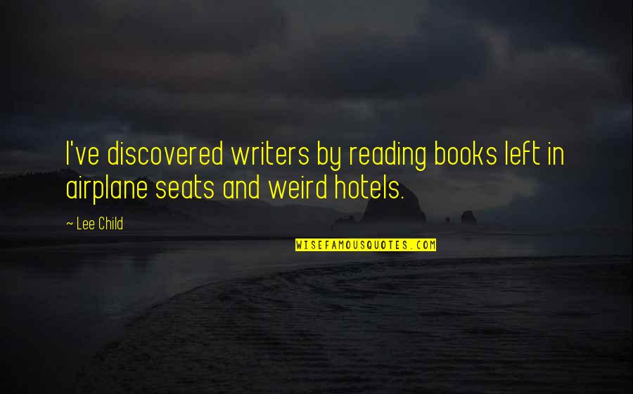 Books've Quotes By Lee Child: I've discovered writers by reading books left in