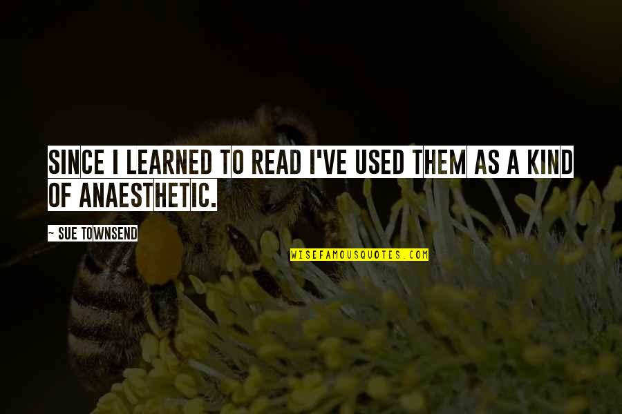 Books've Quotes By Sue Townsend: Since I learned to read I've used them
