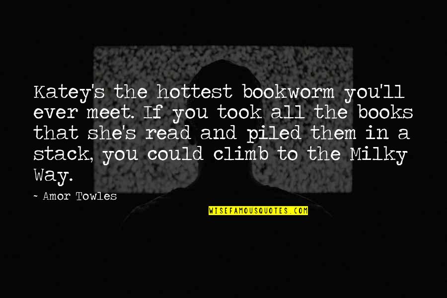 Bookworm Quotes By Amor Towles: Katey's the hottest bookworm you'll ever meet. If