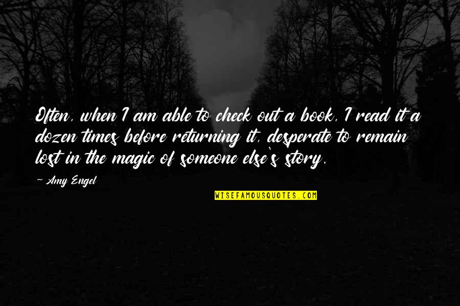 Bookworm Quotes By Amy Engel: Often, when I am able to check out