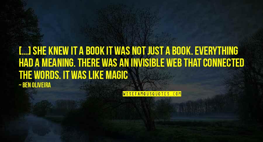 Bookworm Quotes By Ben Oliveira: [...] She knew it a book it was