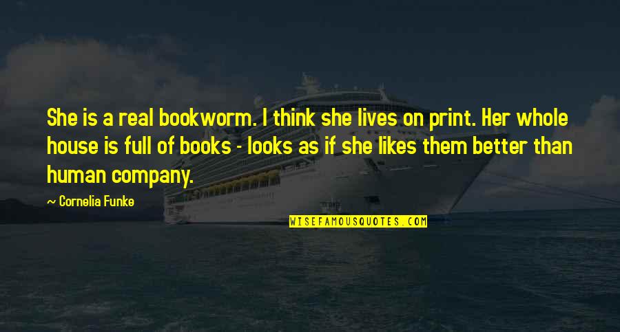 Bookworm Quotes By Cornelia Funke: She is a real bookworm. I think she