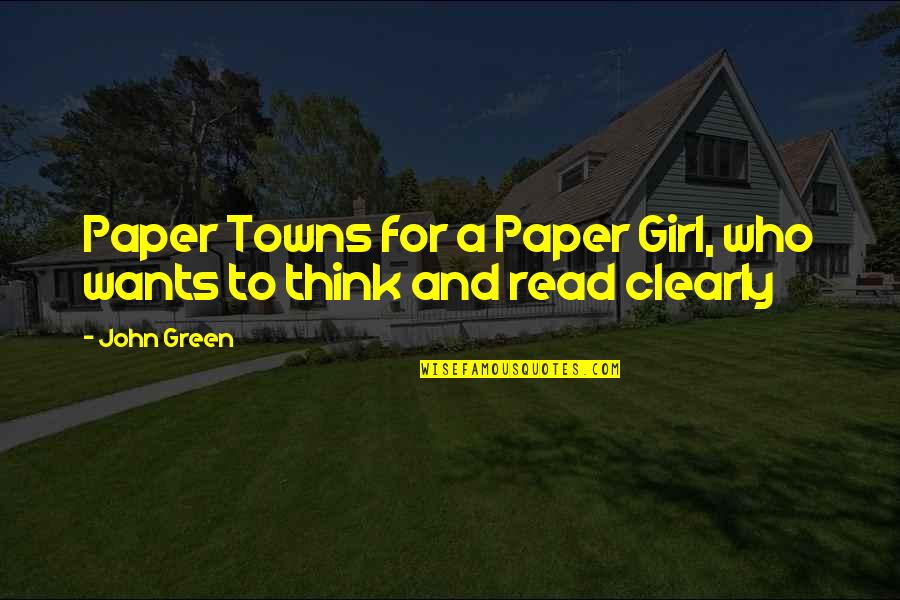 Bookworm Quotes By John Green: Paper Towns for a Paper Girl, who wants