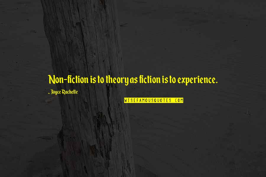Bookworm Quotes By Joyce Rachelle: Non-fiction is to theory as fiction is to