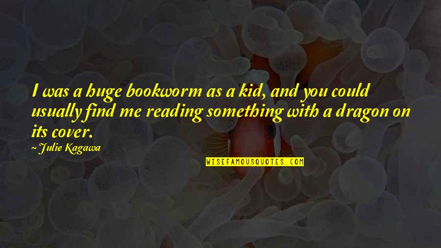 Bookworm Quotes By Julie Kagawa: I was a huge bookworm as a kid,