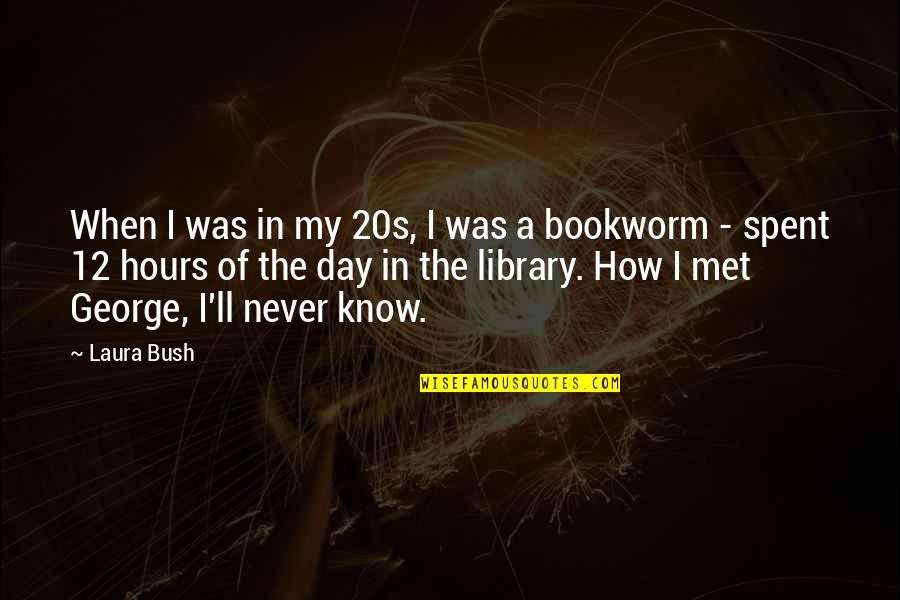 Bookworm Quotes By Laura Bush: When I was in my 20s, I was