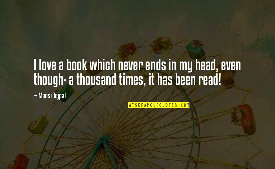 Bookworm Quotes By Mansi Tejpal: I love a book which never ends in