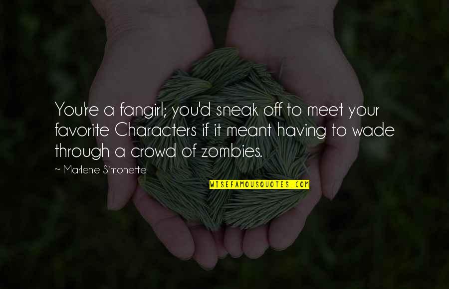 Bookworm Quotes By Marlene Simonette: You're a fangirl; you'd sneak off to meet