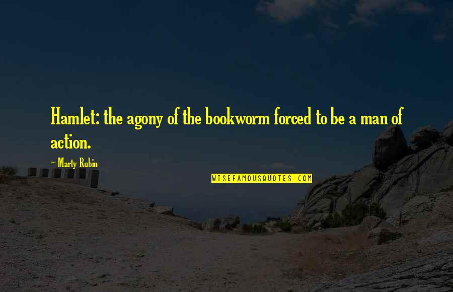 Bookworm Quotes By Marty Rubin: Hamlet: the agony of the bookworm forced to