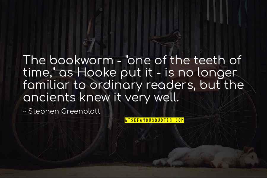 Bookworm Quotes By Stephen Greenblatt: The bookworm - "one of the teeth of