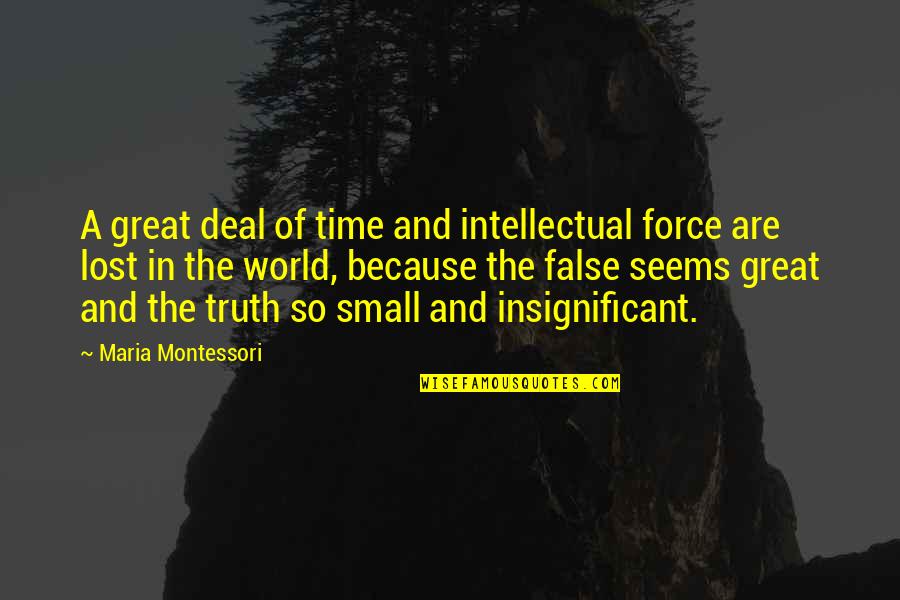 Booky Quotes By Maria Montessori: A great deal of time and intellectual force