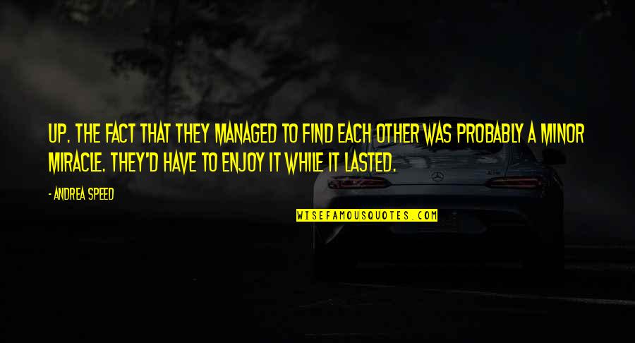 Boola Boola Quotes By Andrea Speed: Up. The fact that they managed to find