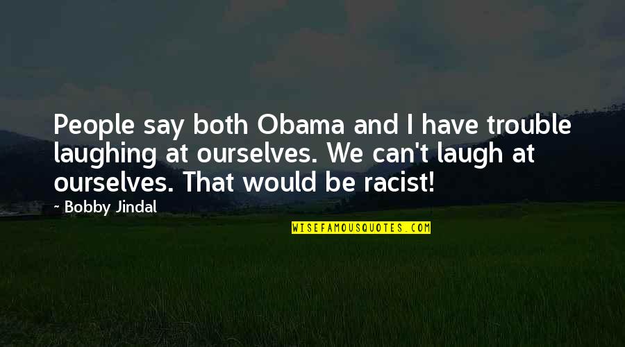 Boola Boola Quotes By Bobby Jindal: People say both Obama and I have trouble