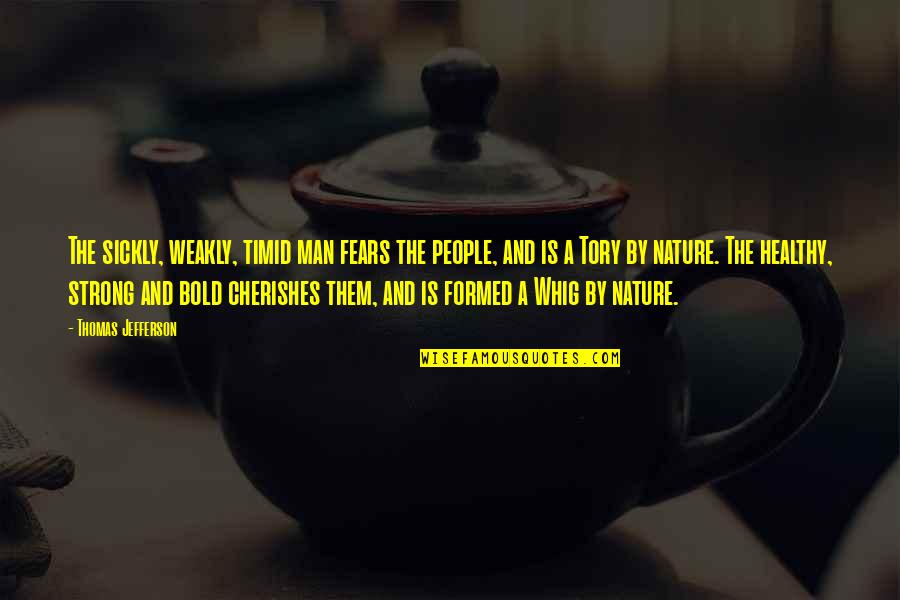 Boola Boola Quotes By Thomas Jefferson: The sickly, weakly, timid man fears the people,