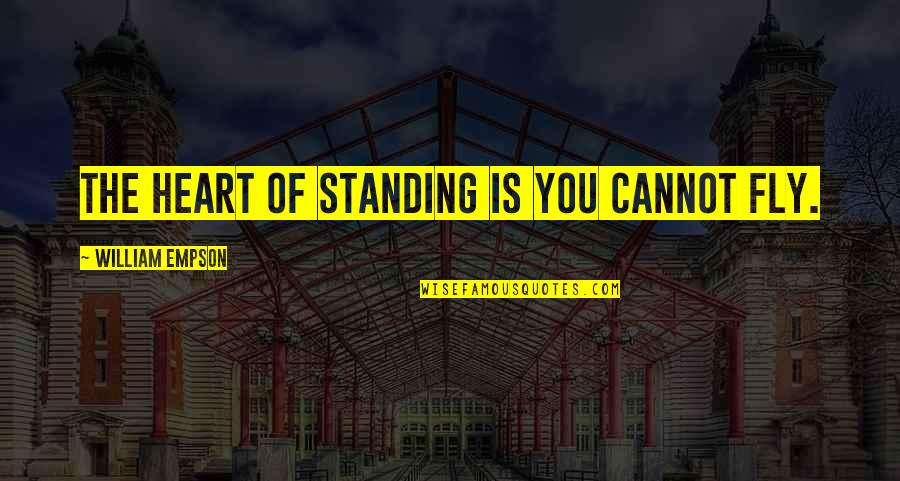 Boola Boola Quotes By William Empson: The heart of standing is you cannot fly.