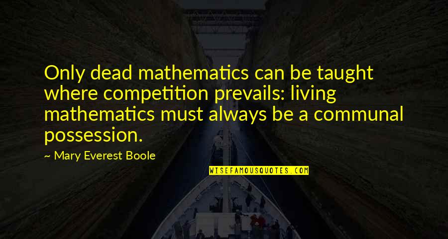 Boole Quotes By Mary Everest Boole: Only dead mathematics can be taught where competition