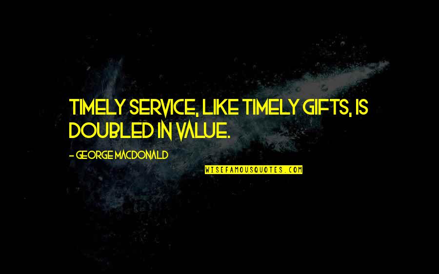 Boom Boom Afridi Quotes By George MacDonald: Timely service, like timely gifts, is doubled in