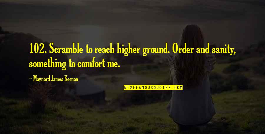 Boom Boom Afridi Quotes By Maynard James Keenan: 102. Scramble to reach higher ground. Order and