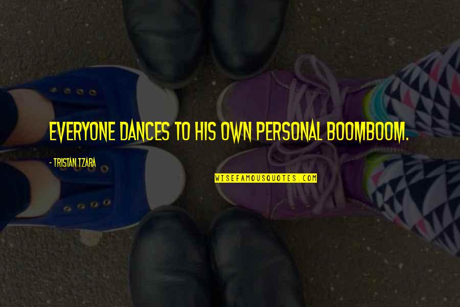 Boomboom Quotes By Tristan Tzara: Everyone dances to his own personal boomboom.