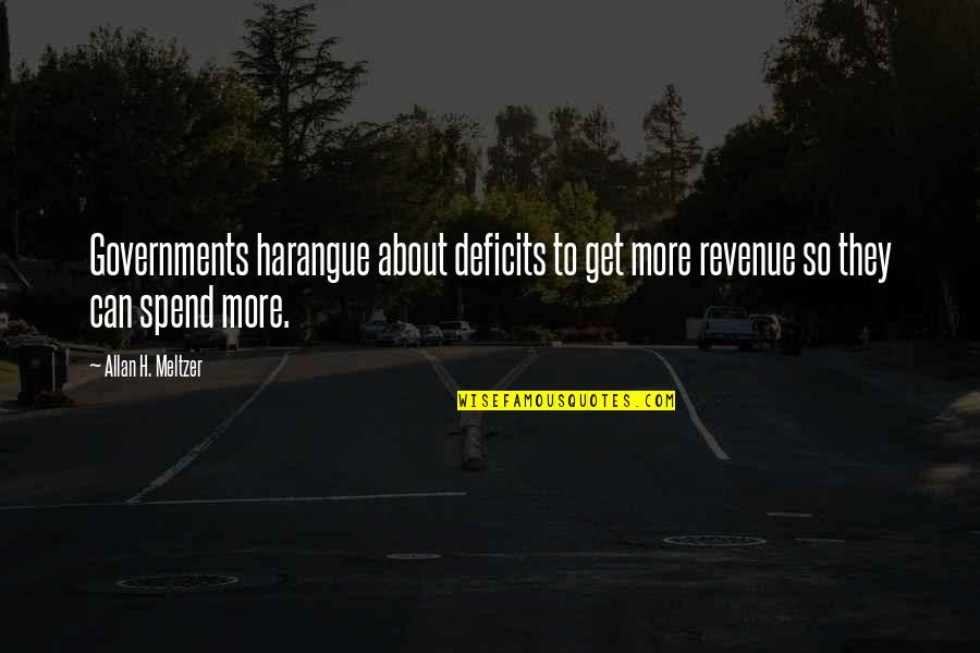 Boombot Discord Quotes By Allan H. Meltzer: Governments harangue about deficits to get more revenue